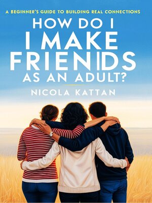 cover image of How Do I Make Friends as an Adult? a Beginner's Guide to Building Real Connections